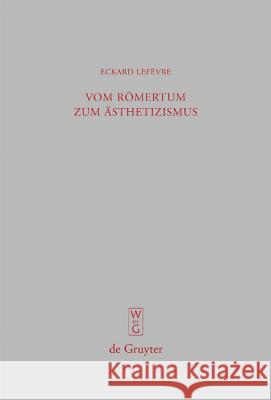 Vom Römertum zum Ästhetizismus Eckard Lefèvre 9783110208740 De Gruyter - książka