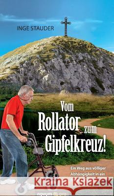 Vom Rollator zum Gipfelkreuz! Stauder, Inge 9783958400764 Novum Verlag - książka