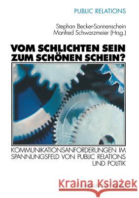 Vom Schlichten Sein Zum Schönen Schein?: Kommunikationsanforderungen Im Spannungsfeld Von Public Relations Und Politik Becker-Sonnenschein, Stephan 9783531137148 Vs Verlag Fur Sozialwissenschaften - książka