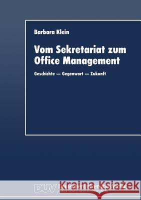 Vom Sekretariat Zum Office Management: Geschichte -- Gegenwart -- Zukunft Klein, Barbara 9783824402809 Springer - książka