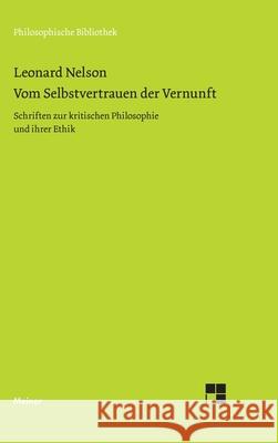 Vom Selbstvertrauen der Vernunft: Schriften zur kritischen Philosophie und ihrer Ethik Nelson, Leonard 9783787303304 Felix Meiner - książka