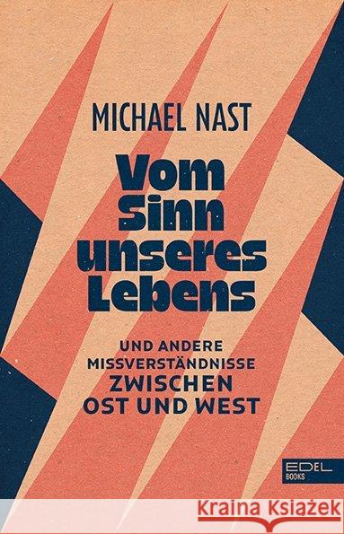 Vom Sinn unseres Lebens : Und andere Missverständnisse zwischen Ost und West Nast, Michael 9783841906847 Edel Germany GmbH - książka