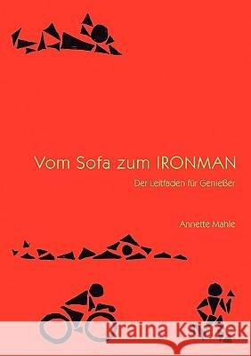 Vom Sofa zum Ironman: Der Leitfaden für Genussmenschen Mahle, Annette 9783833429781 Bod - książka