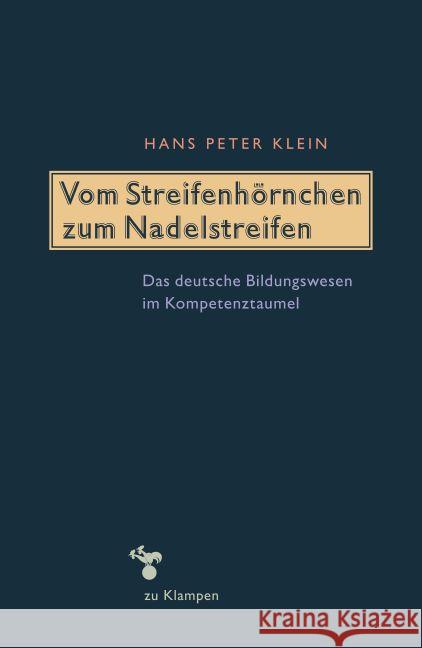 Vom Streifenhörnchen zum Nadelstreifen : Das deutsche Bildungswesen im Kompetenztaumel Klein, Hans Peter 9783866745377 zu Klampen Verlag - książka