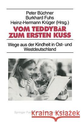Vom Teddybär Zum Ersten Kuß: Wege Aus Der Kindheit in Ost- Und Westdeutschland Büchner, Peter 9783810014429 Vs Verlag Fur Sozialwissenschaften - książka