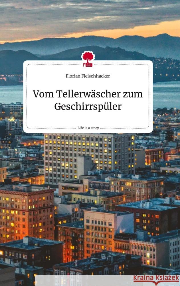 Vom Tellerwäscher zum Geschirrspüler. Life is a Story - story.one Fleischhacker, Florian 9783710814594 story.one publishing - książka