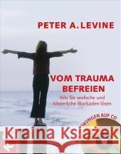 Vom Trauma befreien, m. Audio-CD : Wie Sie seelische und körperliche Blockaden lösen Levine, Peter A.   9783466307609 Kösel - książka