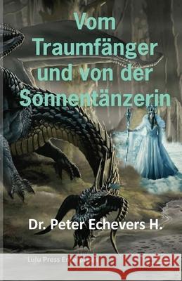 Vom Traumfänger und von der Sonnentänzerin: Gute-Nacht-Geschichten für kleine Leute - Band III H. Pe, Peter Echevers 9781540419149 Createspace Independent Publishing Platform - książka