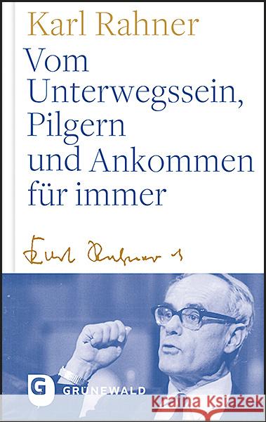 Vom Unterwegssein, Pilgern und Ankommen für immer Rahner, Karl 9783786732488 Matthias-Grünewald-Verlag - książka