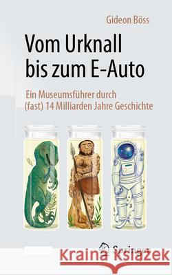 Vom Urknall Bis Zum E-Auto: Ein Museumsf?hrer Durch (Fast) 14 Milliarden Jahre Geschichte Gideon B?ss 9783658444075 Springer - książka