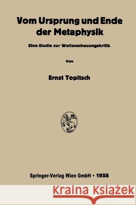 Vom Ursprung Und Ende Der Metaphysik: Eine Studie Zur Weltanschauungskritik Topitsch, Ernst 9783662228104 Springer - książka