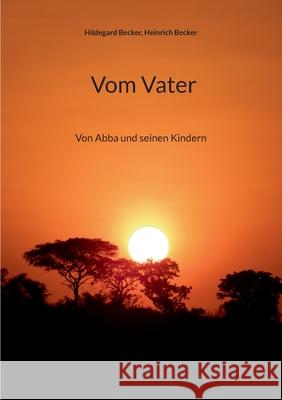 Vom Vater: Von Abba und seinen Kindern Hildegard Becker Heinrich Becker 9783819208621 Bod - Books on Demand - książka