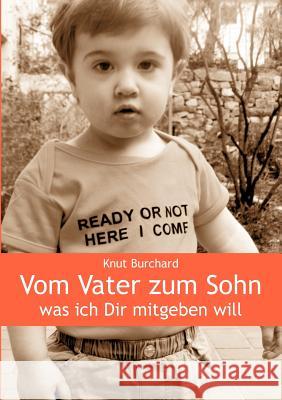 Vom Vater zum Sohn: Was ich Dir mitgeben will Knut Burchard 9783833450624 Books on Demand - książka