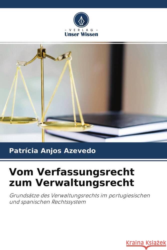 Vom Verfassungsrecht zum Verwaltungsrecht Anjos Azevedo, Patrícia 9786204482835 Verlag Unser Wissen - książka