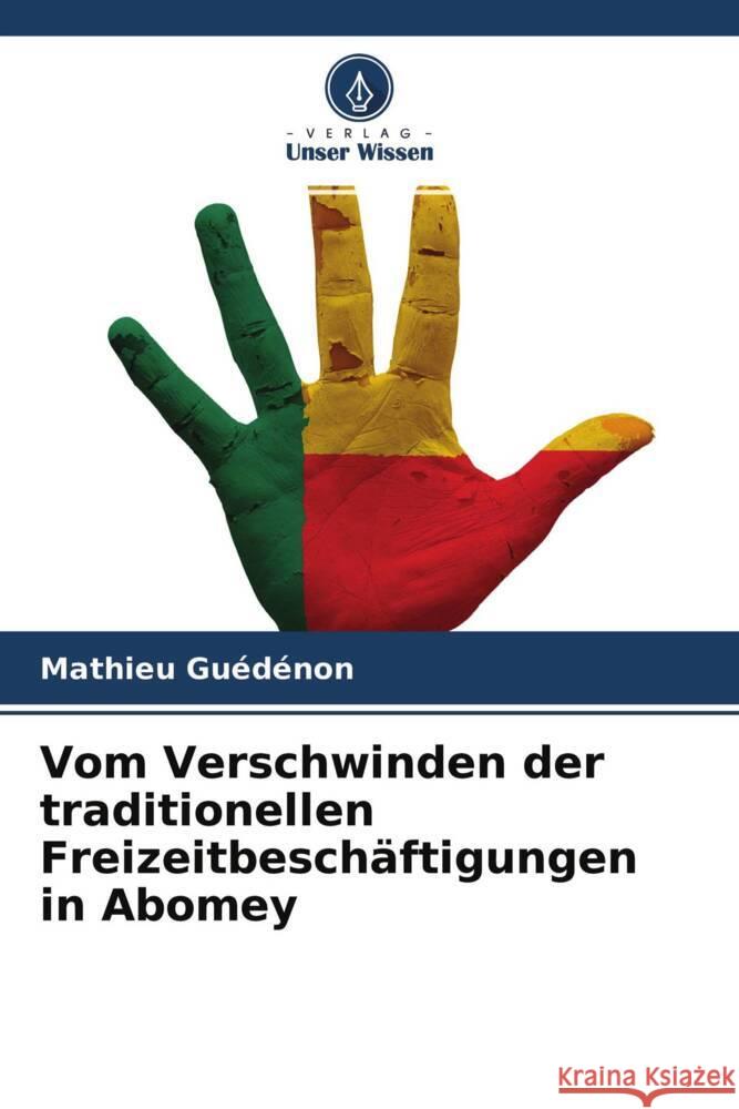 Vom Verschwinden der traditionellen Freizeitbeschäftigungen in Abomey Guédénon, Mathieu 9786204363844 Verlag Unser Wissen - książka