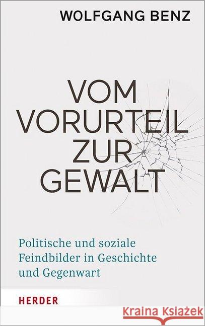 Vom Vorurteil Zur Gewalt: Politische Und Soziale Feindbilder in Geschichte Und Gegenwart Wolfgang Benz 9783451385964 Verlag Herder - książka