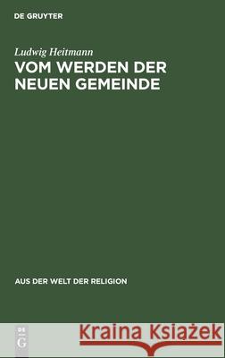 Vom Werden Der Neuen Gemeinde Ludwig Heitmann 9783111026725 Walter de Gruyter - książka