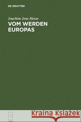 Vom Werden Europas: Der Europäische Verfassungsvertrag: Konventsarbeit, Politische Konsensbildung, Materielles Ergebnis Hesse, Joachim Jens 9783899491074 Walter de Gruyter - książka
