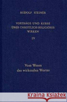 Vom Wesen des wirkenden Wortes : Vier Vorträge mit Fragenbeantwortungen, gehalten in Stuttgart vom 11. bis 14. Juli 1923. Mit dokumentar. Erg. Steiner, Rudolf   9783727434501 Rudolf Steiner Verlag - książka