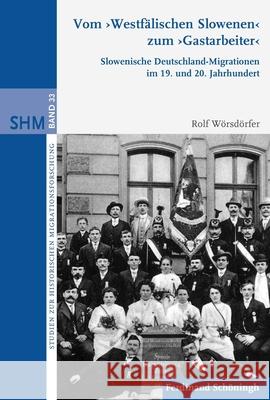 Vom Westfälischen Slowenen Zum Gastarbeiter: Slowenische Deutschland-Migrationen Im 19. Und 20. Jahrhundert Wörsdörfer, Rolf 9783506786036 Schöningh - książka