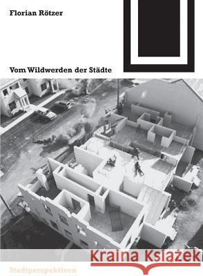 Vom Wildwerden der Städte Florian Rvtzer Florian Rc6tzer Florian Rtzer 9783764374624 Birkhauser - książka