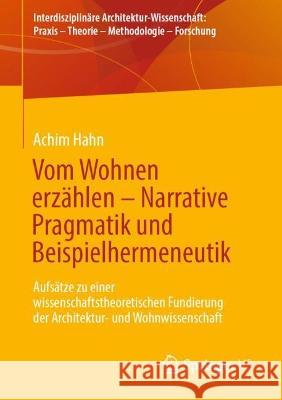 Vom Wohnen Erzählen - Narrative Pragmatik Und Beispielhermeneutik: Aufsätze Zu Einer Wissenschaftstheoretischen Fundierung Der Architektur- Und Wohnwi Hahn, Achim 9783658365417 Springer Fachmedien Wiesbaden - książka