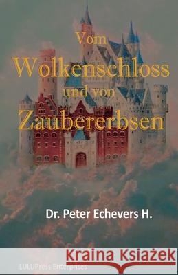 Vom Wolkenschloss und von Zaubererbsen: Gute-Nacht-Geschichten fuer kleine Leute - Teil 2 H. Pe, Peter Echevers 9781533433596 Createspace Independent Publishing Platform - książka