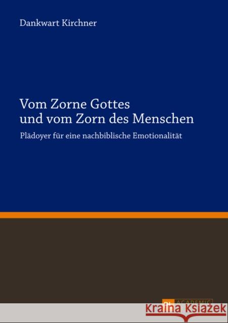 Vom Zorne Gottes Und Vom Zorn Des Menschen: Plaedoyer Fuer Eine Nachbiblische Emotionalitaet Kirchner, Dankwart 9783631625941 Peter Lang Gmbh, Internationaler Verlag Der W - książka