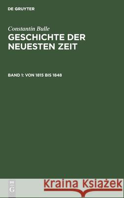 Von 1815 Bis 1848 Constantin Bulle, No Contributor 9783112332474 De Gruyter - książka