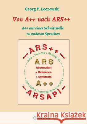 Von A++ nach ARS++: A++ mit einer Schnittstelle zu anderen Programmiersprachen Loczewski, Georg P. 9783746936437 Tredition Gmbh - książka
