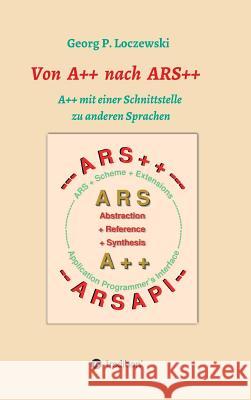 Von A++ nach ARS++: A++ mit einer Schnittstelle zu anderen Programmiersprachen Loczewski, Georg P. 9783746936444 Tredition Gmbh - książka