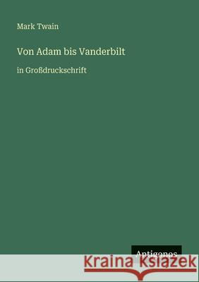 Von Adam bis Vanderbilt: in Gro?druckschrift Mark Twain 9783566048167 Antigonos Verlag - książka