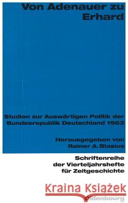 Von Adenauer Zu Erhard: Studien Zur Auswärtigen Politik Der Bundesrepublik Deutschland 1963 Blasius, Rainer 9783486645682 Oldenbourg Wissenschaftsverlag - książka