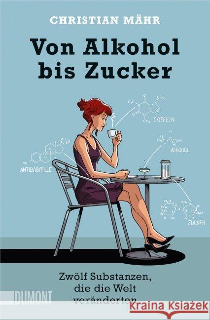 Von Alkohol bis Zucker : Zwölf Substanzen, die die Welt veränderten Mähr, Christian 9783832163174 DuMont Buchverlag - książka