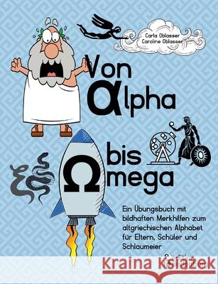 Von Alpha bis Omega - Ein Übungsbuch mit bildhaften Merkhilfen zum altgriechischen Alphabet für Eltern, Schüler und Schlaumeier Carla Oblasser Caroline Oblasser 9783990820520 Edition Riedenburg E.U. - książka