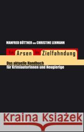 Von Arsen bis Zielfahndung : Das aktuelle Handbuch für Krimiautorinnen und Neugierige Büttner, Manfred Lehmann, Christine  9783886197200 Argument Verlag - książka