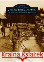 Von Böhmen nach Wien : Der Schwarzenbergische Schwemmkanal Lange, Fritz   9783897027237 Sutton Verlag - książka