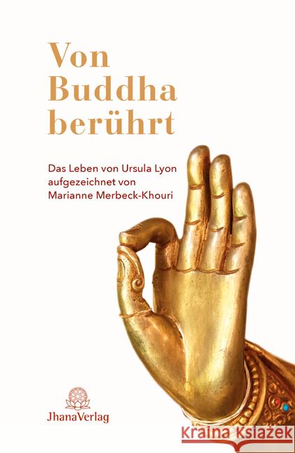 Von Buddha berührt Lyon, Ursula, Merbeck-Khouri, Marianne 9783931274702 Jhana-Verlag - książka