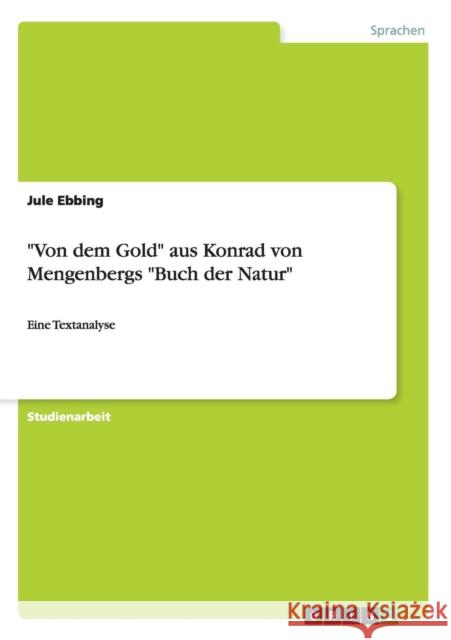 Von dem Gold aus Konrad von Mengenbergs Buch der Natur: Eine Textanalyse Ebbing, Jule 9783656466079 Grin Verlag - książka