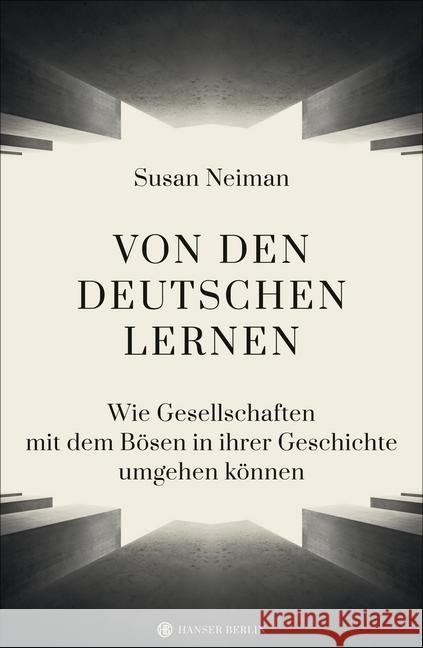 Von den Deutschen lernen : Wie Gesellschaften mit dem Bösen in ihrer Geschichte umgehen können Neiman, Susan 9783446265981 Hanser Berlin - książka