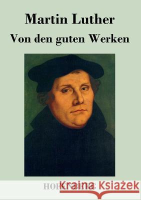 Von den guten Werken Martin Luther 9783843048811 Hofenberg - książka