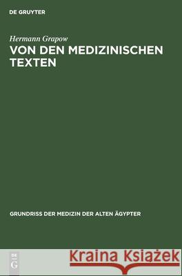 Von Den Medizinischen Texten: Art, Inhalt, Sprache Und Stil Der Medizinischen Einzeltexte Sowie Überlieferung, Bestand Und Analyse Der Medizinischen Papyri Hermann Grapow 9783112565636 De Gruyter - książka