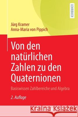 Von Den Natürlichen Zahlen Zu Den Quaternionen: Basiswissen Zahlbereiche Und Algebra Kramer, Jürg 9783658366209 Springer Fachmedien Wiesbaden - książka