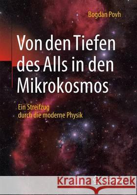 Von Den Tiefen Des Alls in Den Mikrokosmos: Ein Streifzug Durch Die Moderne Physik Povh, Bogdan 9783662502662 Springer - książka