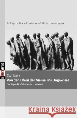 Von den Ufern der Memel ins Ungewisse Katz, Zwi 9783869060743 BUCH & media - książka