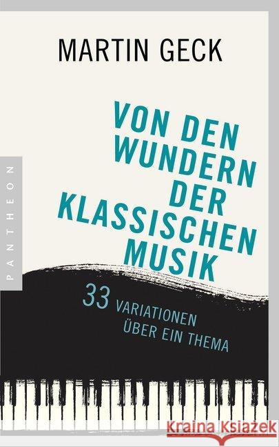 Von den Wundern der klassischen Musik : 33 Variationen über ein Thema Geck, Martin 9783570553664 Pantheon - książka