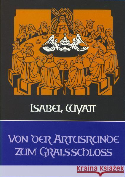 Von der Artusrunde zum Gralsschloß : Studien zum Artusweg und zum Gralsweg im Lichte der Anthroposophie. Vorw. v. Joan Rudel Wyatt, Isabel 9783723508503 Ogham Verlag - książka