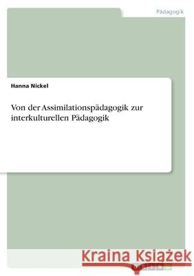 Von der Assimilationspädagogik zur interkulturellen Pädagogik Hanna Nickel 9783346063618 Grin Verlag - książka