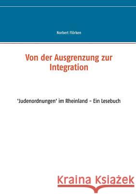 Von der Ausgrenzung zur Integration: 'Judenordnungen' im Rheinland - Ein Lesebuch Flörken, Norbert 9783744881500 Books on Demand - książka