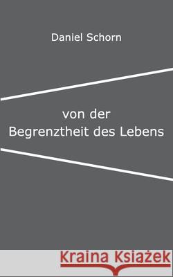 Von der Begrenztheit des Lebens Daniel Schorn 9783748166887 Books on Demand - książka